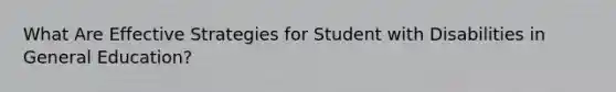 What Are Effective Strategies for Student with Disabilities in General Education?