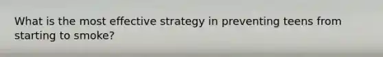 What is the most effective strategy in preventing teens from starting to smoke?