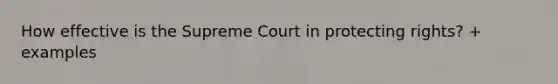 How effective is the Supreme Court in protecting rights? + examples