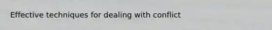 Effective techniques for dealing with conflict