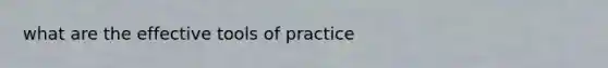 what are the effective tools of practice