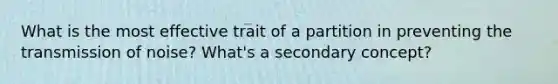 What is the most effective trait of a partition in preventing the transmission of noise? What's a secondary concept?