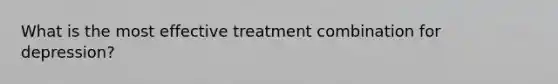 What is the most effective treatment combination for depression?