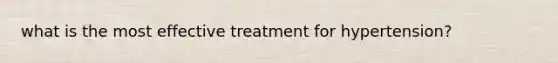 what is the most effective treatment for hypertension?