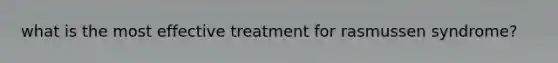 what is the most effective treatment for rasmussen syndrome?