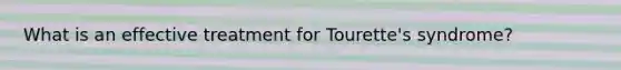 What is an effective treatment for Tourette's syndrome?