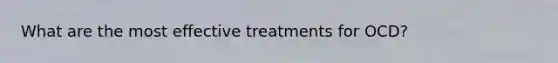 What are the most effective treatments for OCD?