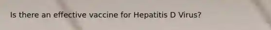 Is there an effective vaccine for Hepatitis D Virus?