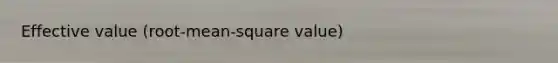 Effective value (root-mean-square value)