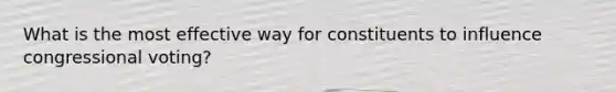 What is the most effective way for constituents to influence congressional voting?