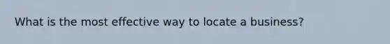 What is the most effective way to locate a business?