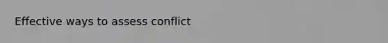 Effective ways to assess conflict