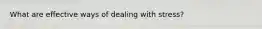 What are effective ways of dealing with stress?
