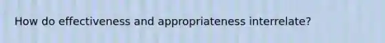How do effectiveness and appropriateness interrelate?