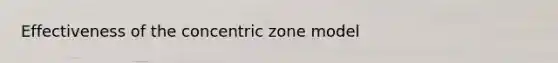 Effectiveness of the concentric zone model