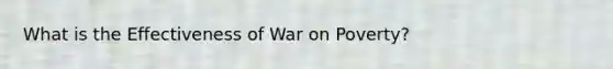 What is the Effectiveness of War on Poverty?