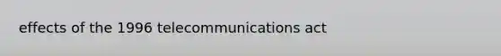 effects of the 1996 telecommunications act