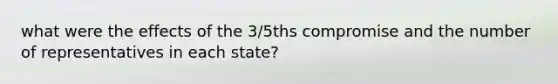 what were the effects of the 3/5ths compromise and the number of representatives in each state?