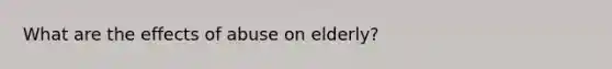 What are the effects of abuse on elderly?