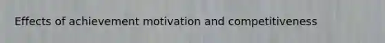 Effects of achievement motivation and competitiveness​