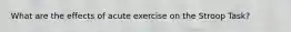 What are the effects of acute exercise on the Stroop Task?