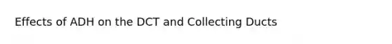 Effects of ADH on the DCT and Collecting Ducts