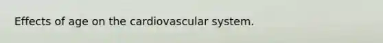 Effects of age on the cardiovascular system.