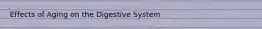 Effects of Aging on the Digestive System