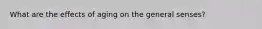 What are the effects of aging on the general senses?