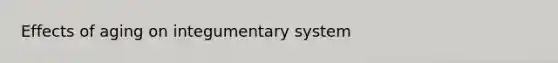 Effects of aging on integumentary system