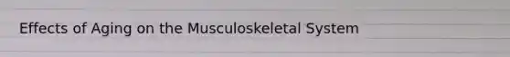 Effects of Aging on the Musculoskeletal System