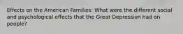 Effects on the American Families: What were the different social and psychological effects that the Great Depression had on people?