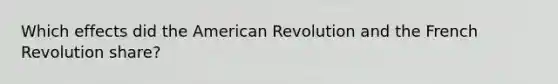 Which effects did the American Revolution and the French Revolution share?