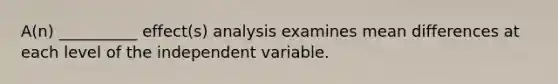 A(n) __________ effect(s) analysis examines mean differences at each level of the independent variable.