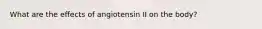 What are the effects of angiotensin II on the body?