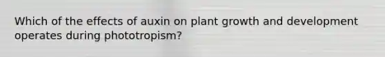 Which of the effects of auxin on plant growth and development operates during phototropism?