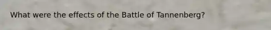 What were the effects of the Battle of Tannenberg?