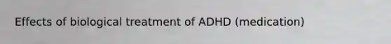 Effects of biological treatment of ADHD (medication)