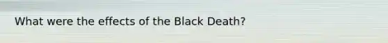 What were the effects of the Black Death?