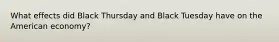 What effects did Black Thursday and Black Tuesday have on the American economy?