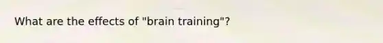 What are the effects of "brain training"?