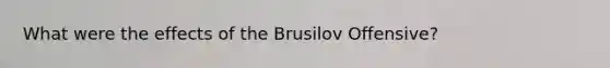 What were the effects of the Brusilov Offensive?