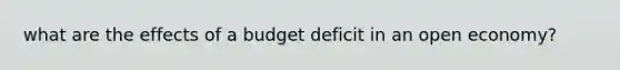 what are the effects of a budget deficit in an open economy?