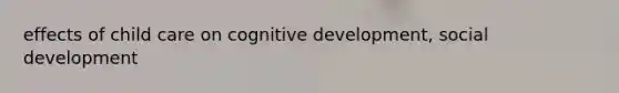 effects of child care on cognitive development, social development