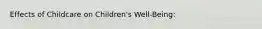 Effects of Childcare on Children's Well-Being: