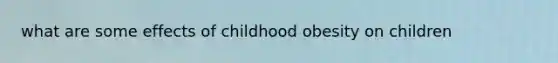 what are some effects of childhood obesity on children