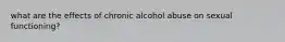 what are the effects of chronic alcohol abuse on sexual functioning?