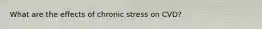 What are the effects of chronic stress on CVD?