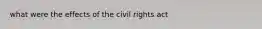 what were the effects of the civil rights act