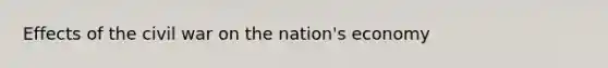 Effects of the civil war on the nation's economy